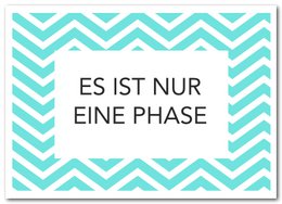 A greeting card with the text "Es ist nur eine Phase" (It's just a phase) against a turquoise and white chevron background.