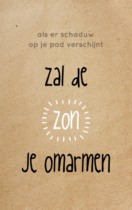 Als er schaduw op je pad verschijnt zal de zon je omarmen