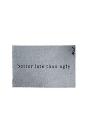 Gray doormat with text "better late than ugly" in black. Rectangular shape, simple design.