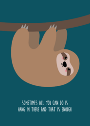 A postcard featuring a sloth hanging from a branch with the text "Sometimes all you can do is hang in there and that is enough".