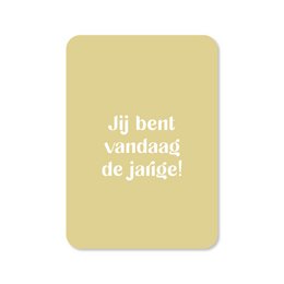  A birthday card with the text "Jij bent vandaag de jarige!" which translates to "You are the birthday person today!" The card has a simple, minimalist design with a yellow background and white text.