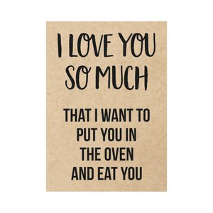 Card - I love you so much that I want to put you in the oven and eat you