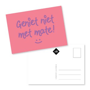 Kaartje Geniet nooit met mate!