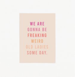 Vintage-style postcard with text "We are gonna be freaking weird old ladies some day" in pink and white text on a light pink background.