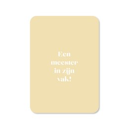  A greeting card with the text "Een meester in zijn vak" (A master in his field) in a minimalist, typographic design. The card is made of high-quality materials and features a simple, elegant aesthetic.