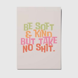  A6 postcard with text "Be soft & kind but take no shit" in pink and green colors.