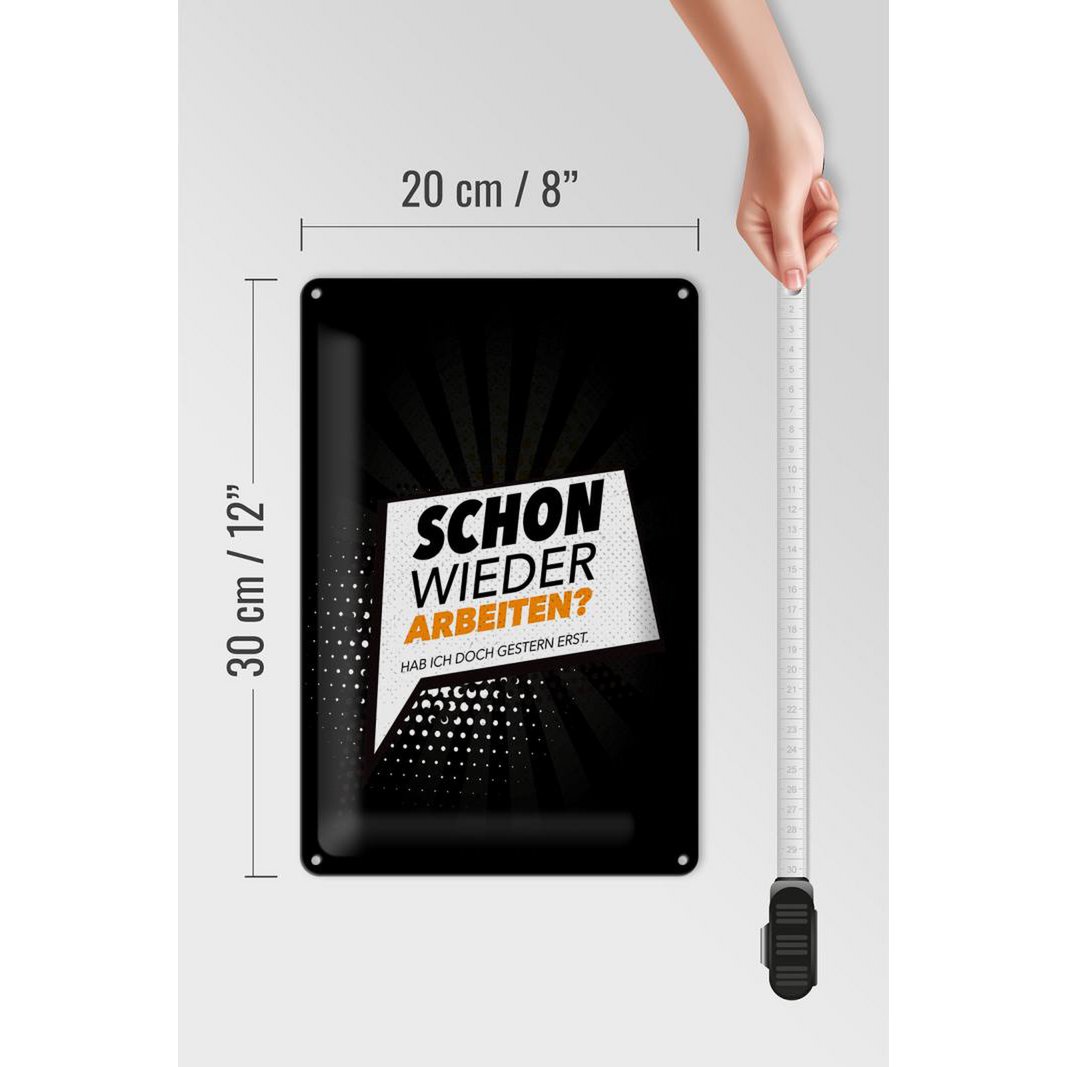 Blechschild Spruch 20x30 cm Schon wieder arbeiten Hab ich gestern erst Schild