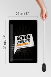Blechschild Spruch 20x30 cm Schon wieder arbeiten Hab ich gestern erst Schild