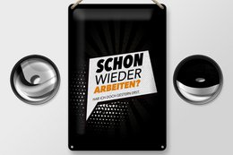 Blechschild Spruch 20x30 cm Schon wieder arbeiten Hab ich gestern erst Schild