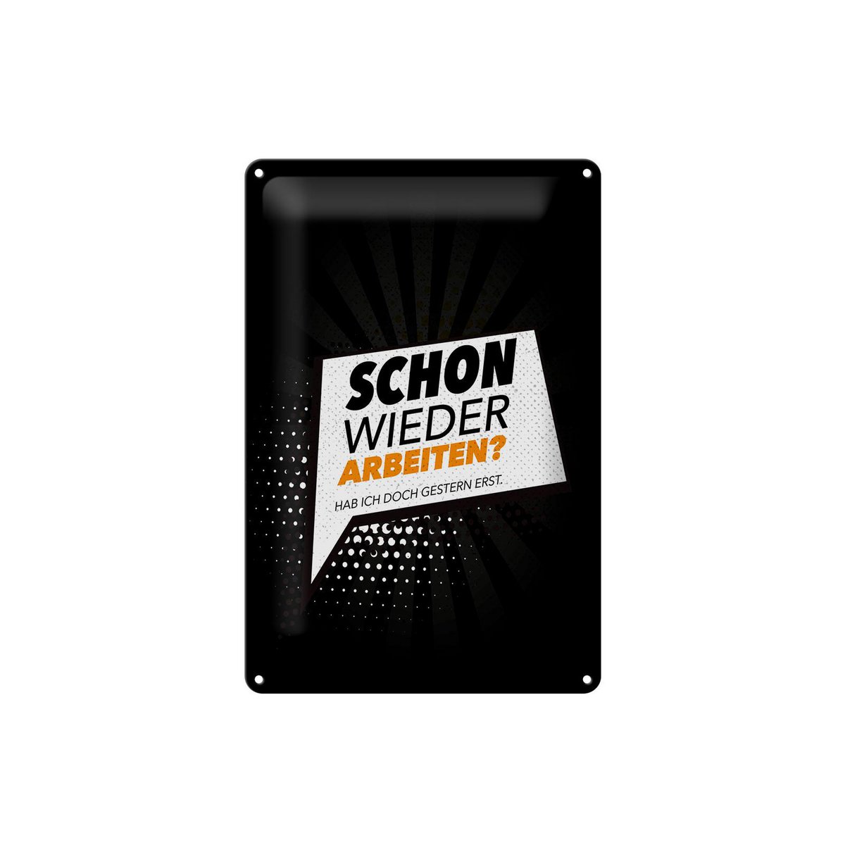 Blechschild Spruch 20x30 cm Schon wieder arbeiten Hab ich gestern erst Schild
