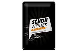 Blechschild Spruch 20x30 cm Schon wieder arbeiten Hab ich gestern erst Schild