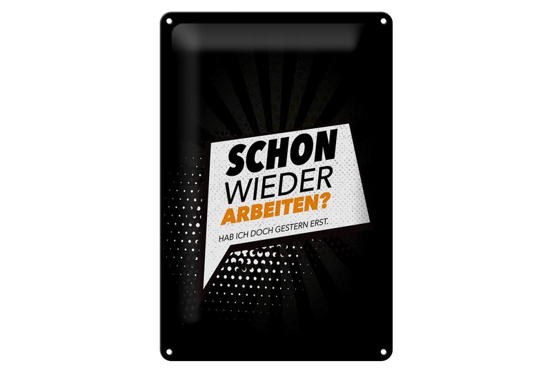 Blechschild Spruch 20x30 cm Schon wieder arbeiten Hab ich gestern erst Schild