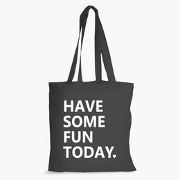 Black cotton shoulder bag with the text "HAVE SOME FUN TODAY" printed on it.