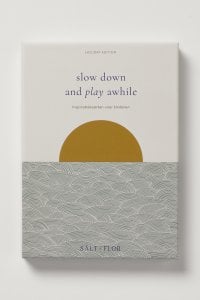 Slow down and play awhile