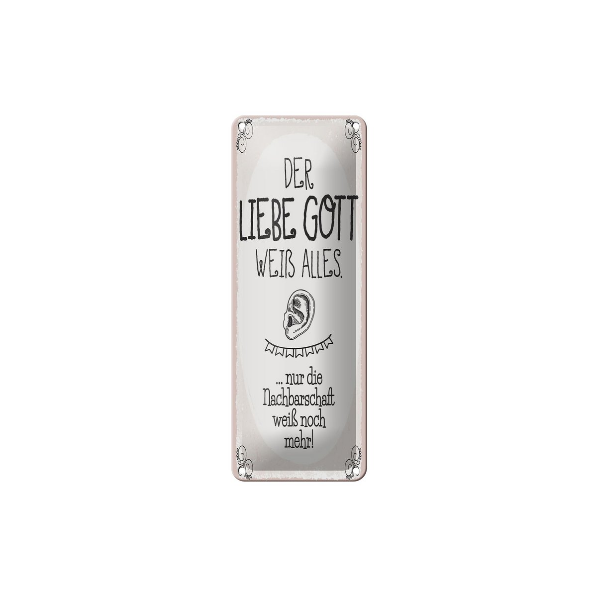 Blechschild Spruch 27x10 cm liebe Gott weiß alles nur die Nachbarschaft Schild