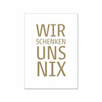 Postkarte hoch, WIR SCHENKEN UNS NIX, gold