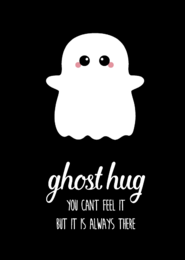 A white ghost-like figure with large eyes and a simple expression, set against a black background with the text "ghost hug you can't feel it but it is always there" in a cursive font.