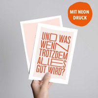 Und was wenn trotzdem alles gut wird? (Postkarte mit Neondruck)