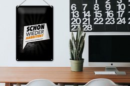 Blechschild Spruch 20x30 cm Schon wieder arbeiten Hab ich gestern erst Schild