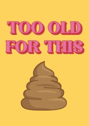 Humorous birthday card with a playful "Too old for this" text and a cartoon poop emoji design.