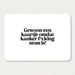 A simple, minimalist greeting card with a heartfelt message in Dutch that reads "Gewoon een kaartje omdat kanker stom is!" which translates to "Just a card because cancer sucks!" The card is designed with a clean, typographic style and a neutral color palette, making it suitable for a variety of get-well occasions.
