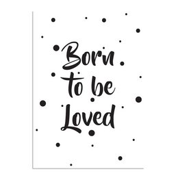 Black and white text poster with the phrase "Born to be loved" and polka dot background, suitable for nursery or home decor.
