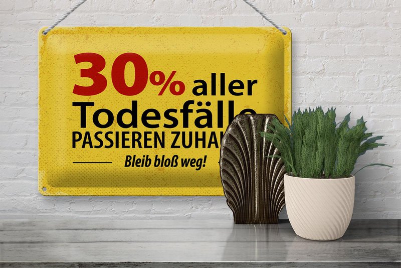 Blechschild Spruch 20x30 cm 30 Prozent alles Todesfälle passieren zuhause Schild