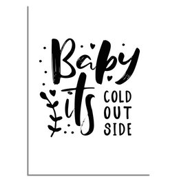 Black and white Christmas poster with text "Baby it's cold outside" and decorative elements. Available in various sizes and framing options.