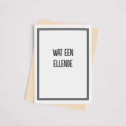 A greeting card with the text "Wat een ellende" (What a misery) in a simple black and white design.