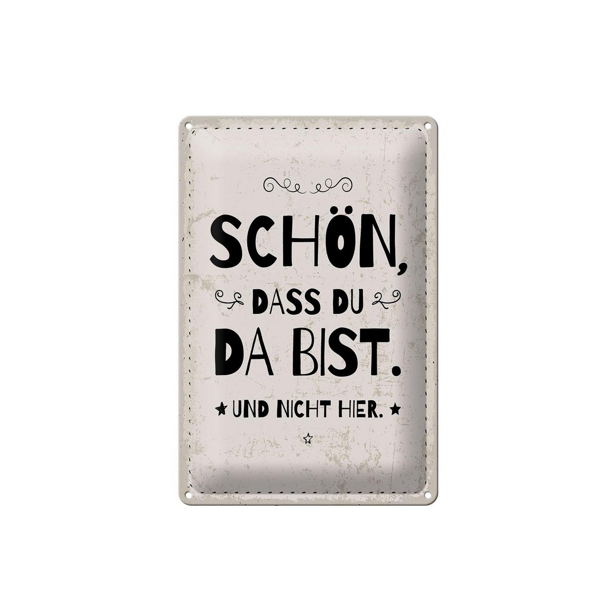 Blechschild Spruch 20x30 cm schön dass du da bist und nicht hier weißes Schild