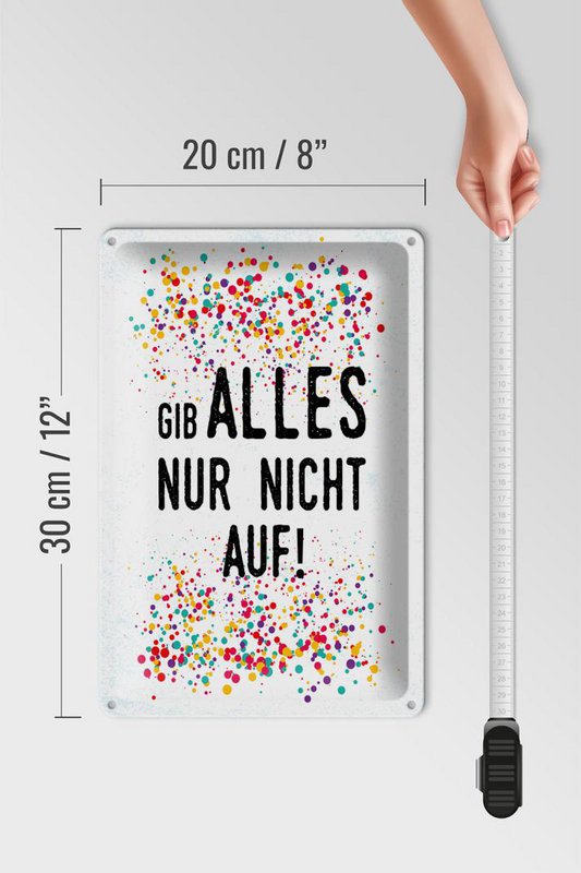 Blechschild Spruch 20x30 cm Gib alles nur nicht auf Deko Schild