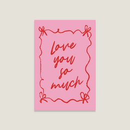  A pink postcard with the text "love you so much" written in red cursive script, surrounded by a decorative border of red ribbons and bows.
