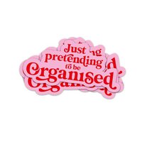 Sticker Just pretending to be organised