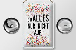 Blechschild Spruch 20x30 cm Gib alles nur nicht auf Deko Schild