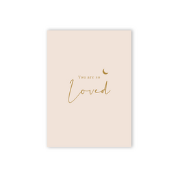 A6 greeting card with the text "You are so loved" in gold foil on a light pink background, featuring a small gold moon icon.