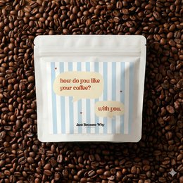 "Coffee beans with romantic text 'How Do You Like Your Coffee? With You' on white striped packaging"
