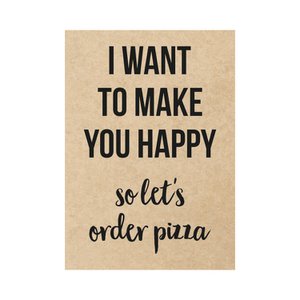 Card - I want to make you happy so let's order pizza,