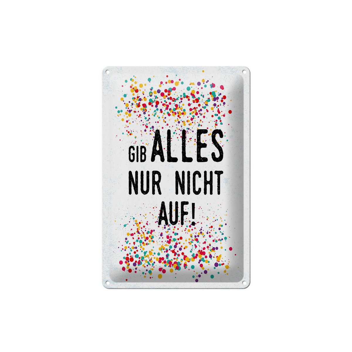Blechschild Spruch 20x30 cm Gib alles nur nicht auf Deko Schild