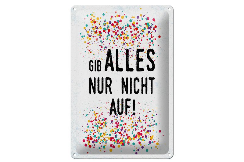 Blechschild Spruch 20x30 cm Gib alles nur nicht auf Deko Schild